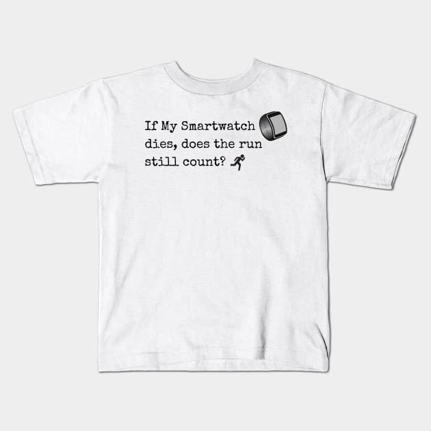 If My Smartwatch dies, does the run still count? Kids T-Shirt by JSInspired